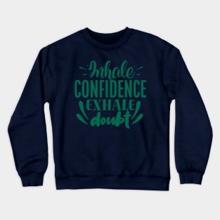Inhale Confidence Exhale Doubt Crewneck Sweatshirt
